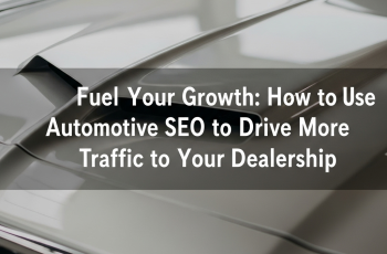Automotive SEO for Dealers: Drive Traffic and Sales